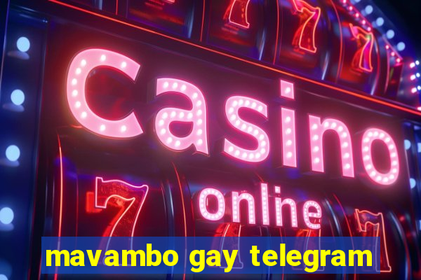 mavambo gay telegram